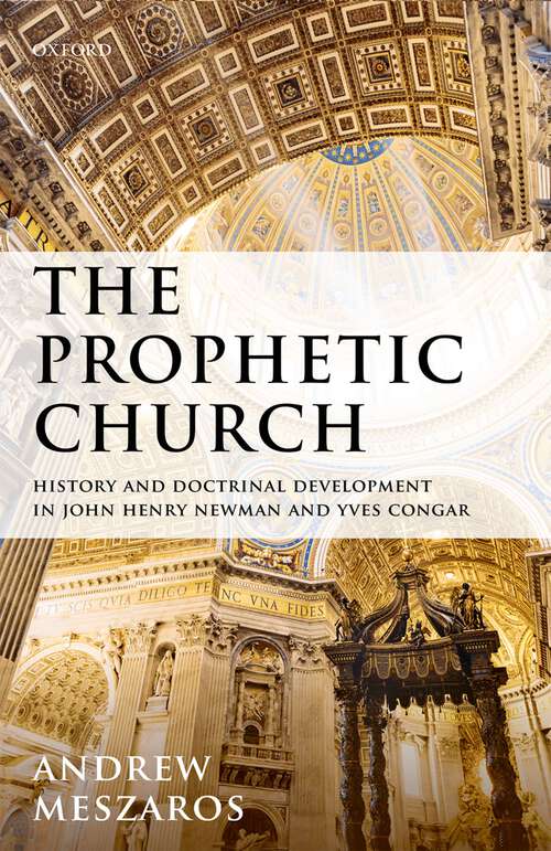 Book cover of The Prophetic Church: History and Doctrinal Development in John Henry Newman and Yves Congar