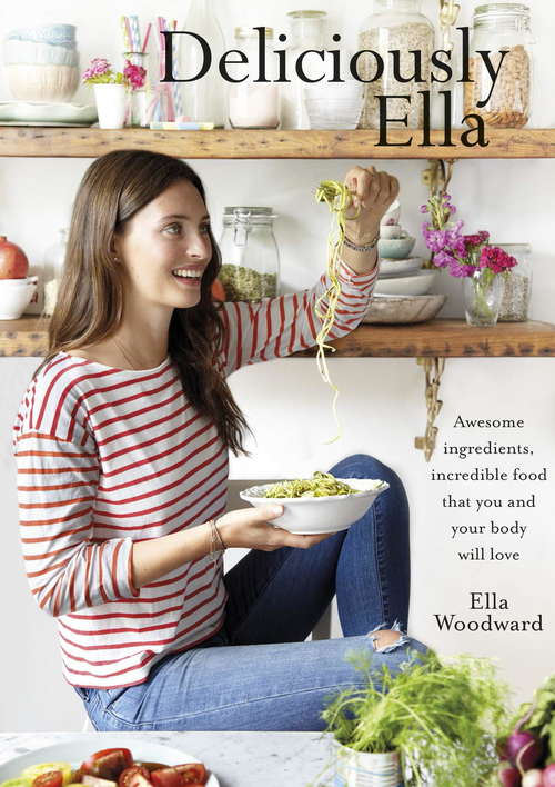 Book cover of Deliciously Ella: Awesome ingredients, incredible food that you and your body will love (Deliciously Ella Ser. #1)