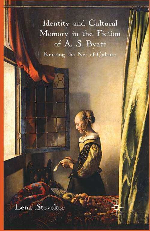 Book cover of Identity and Cultural Memory in the Fiction of A. S. Byatt: Knitting the Net of Culture (2009)