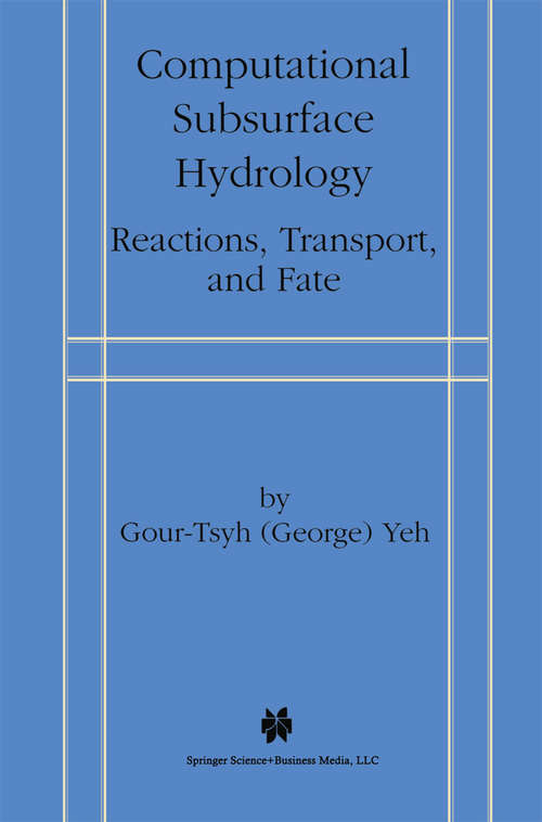 Book cover of Computational Subsurface Hydrology: Reactions, Transport, and Fate (2000)