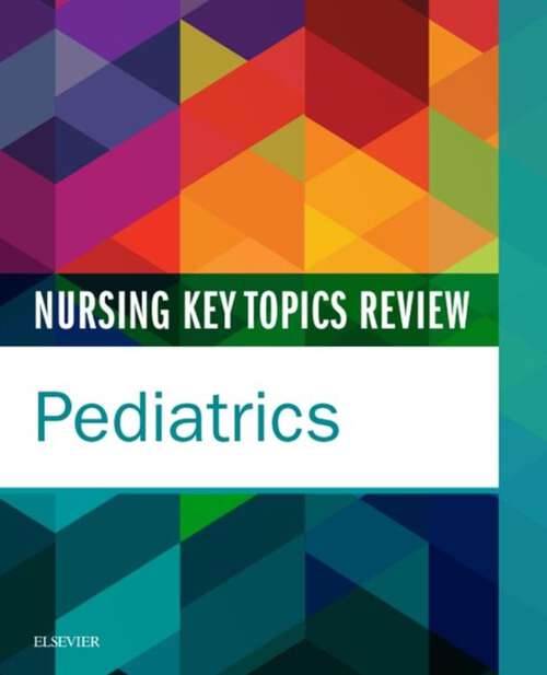 Book cover of Nursing Key Topics Review: Nursing Key Topics Review: Pediatrics - E-Book