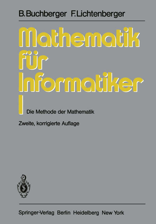 Book cover of Mathematik für Informatiker I: Die Methode der Mathematik (2. Aufl. 1981)