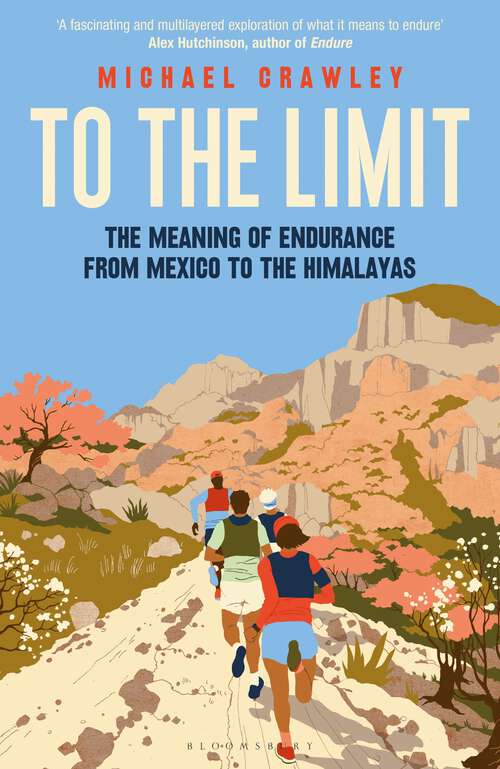 Book cover of To the Limit: The Meaning of Endurance from Mexico to the Himalayas