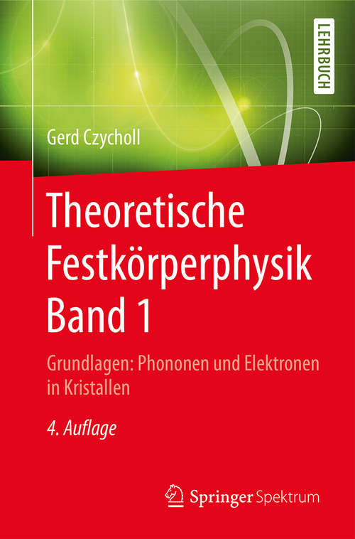 Book cover of Theoretische Festkörperphysik Band 1: Grundlagen: Phononen und Elektronen in Kristallen (4. Aufl. 2016)