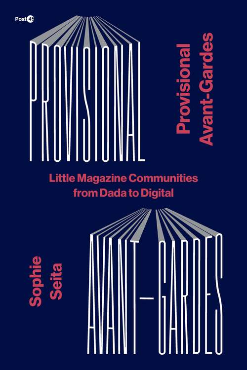 Book cover of Provisional Avant-Gardes: Little Magazine Communities from Dada to Digital (Post*45)