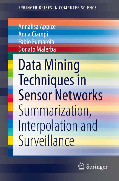 Book cover of Data Mining Techniques in Sensor Networks: Summarization, Interpolation and Surveillance (2014) (SpringerBriefs in Computer Science)