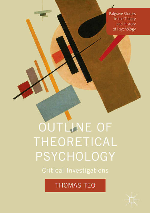 Book cover of Outline of Theoretical Psychology: Critical Investigations (1st ed. 2018) (Palgrave Studies in the Theory and History of Psychology)