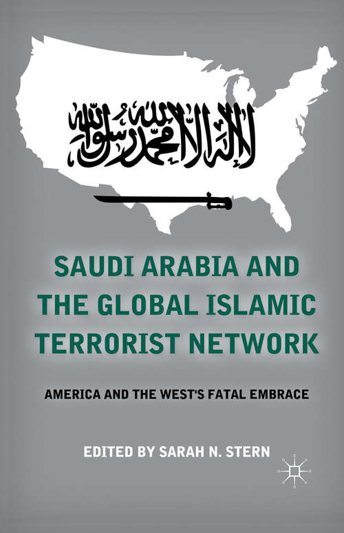 Book cover of Saudi Arabia and the Global Islamic Terrorist Network: America and the West’s Fatal Embrace (2011)