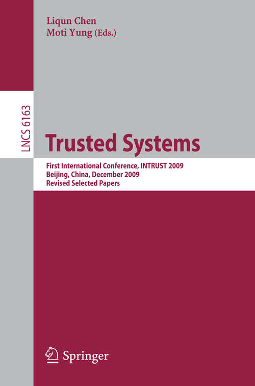 Book cover of Trusted Systems: First International Conference, INTRUST 2009, Beijing, China, December 17-19, 2009. Proceedings (2010) (Lecture Notes in Computer Science #6163)