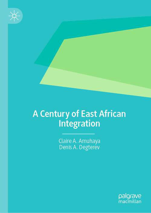 Book cover of A Century of East African Integration (1st ed. 2022)