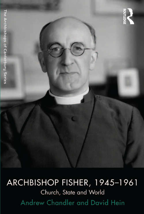 Book cover of Archbishop Fisher, 1945–1961: Church, State and World (The Archbishops of Canterbury Series)