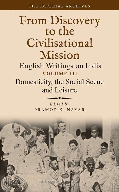 Book cover of Domesticity, the Social Scene and Leisure: From Discovery to the Civilizational Mission: English Writings on India, The Imperial Archive, Volume 3