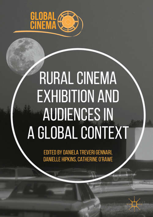 Book cover of Rural Cinema Exhibition and Audiences in a Global Context (1st ed. 2018) (Global Cinema)