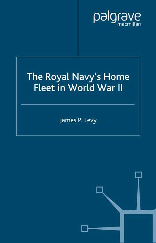 Book cover of The Royal Navy's Home Fleet in World War 2 (2003) (Studies in Military and Strategic History)