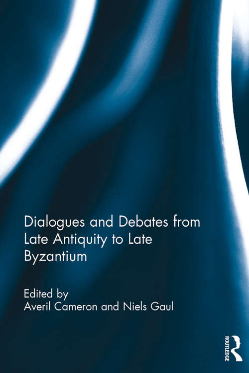 Book cover of Dialogues and Debates from Late Antiquity to Late Byzantium