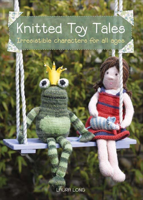 Book cover of Knitted Toy Tales: Irresistible Characters for All Ages