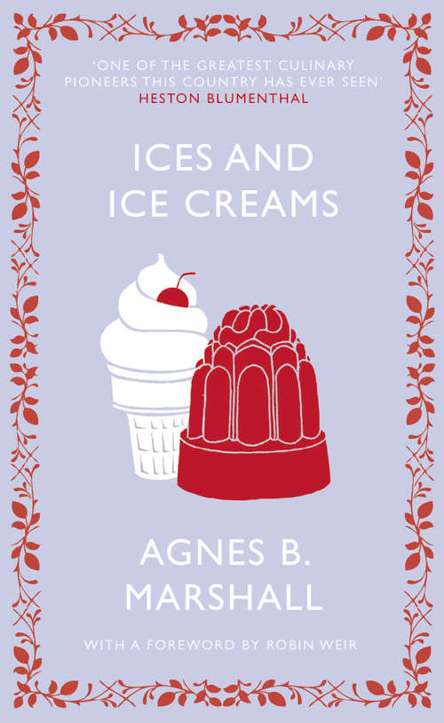 Book cover of Ices and Ice Creams: Including Cream And Water Ices, Sorbets, Mousses, Iced Souffles, And Various Iced Dishes, With Names In French And English, And Various Coloured Designs For Ices (Square Peg Cookery Classics Ser.)