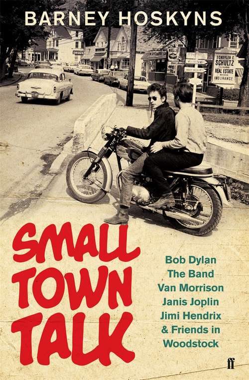 Book cover of Small Town Talk: Bob Dylan, The Band, Van Morrison, Janis Joplin, Jimi Hendrix & Friends in the Wild Years of Woodstock (Main)