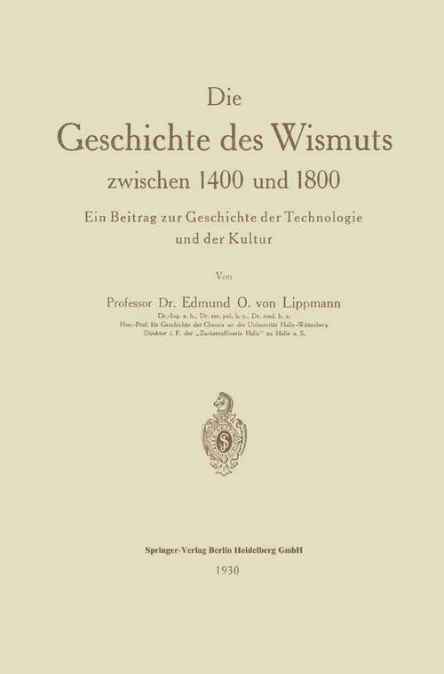 Book cover of Die Geschichte des Wismuts zwischen 1400 und 1800: Ein Beitrag zur Geschichte der Technologie und der Kultur (1930)