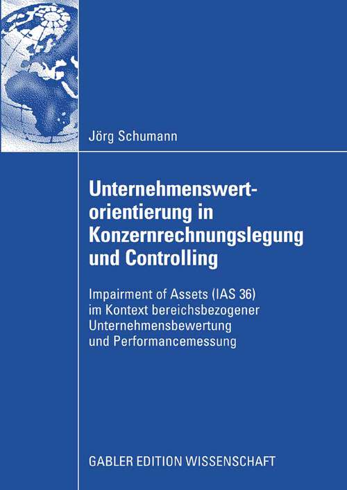 Book cover of Unternehmenswertorientierung in Konzernrechnungslegung und Controlling: Impairment of Assets (IAS 36) im Kontext bereichsbezogener Unternehmensbewertung und Performancemessung (2008)