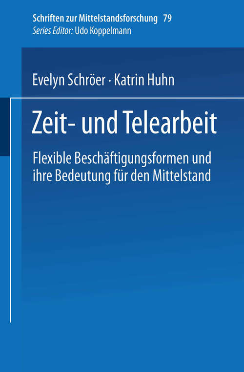 Book cover of Zeit- und Telearbeit: Flexible Beschäftigungsformen und ihre Bedeutung für den Mittelstand (1998) (Schriften zur Mittelstandsforschung #79)