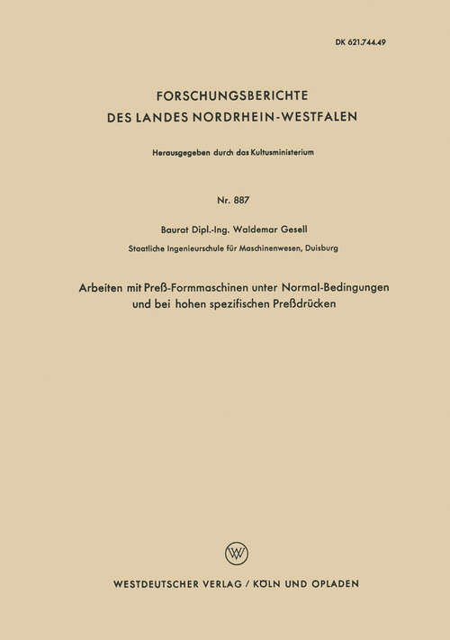 Book cover of Arbeiten mit Preß-Formmaschinen unter Normal-Bedingungen und bei hohen spezifischen Preßdrücken (1960) (Forschungsberichte des Landes Nordrhein-Westfalen #887)