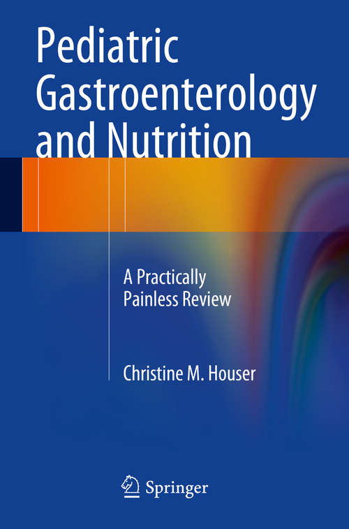 Book cover of Pediatric Gastroenterology and Nutrition: A Practically Painless Review (2014)