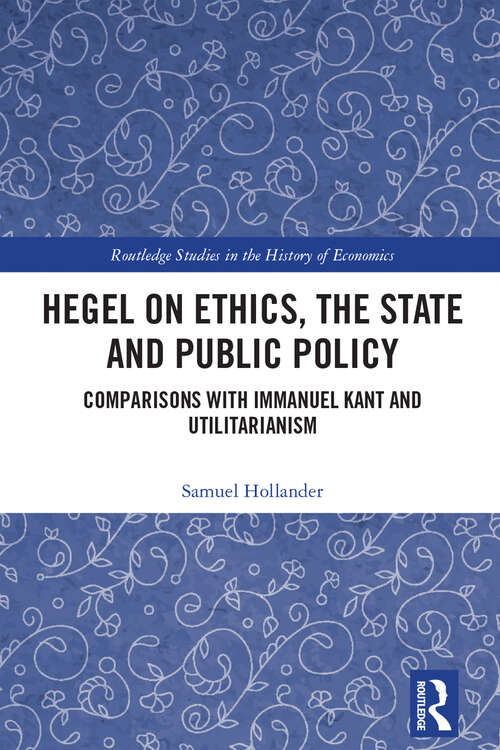 Book cover of Hegel on Ethics, the State and Public Policy: Comparisons with Immanuel Kant and Utilitarianism (Routledge Studies in the History of Economics)