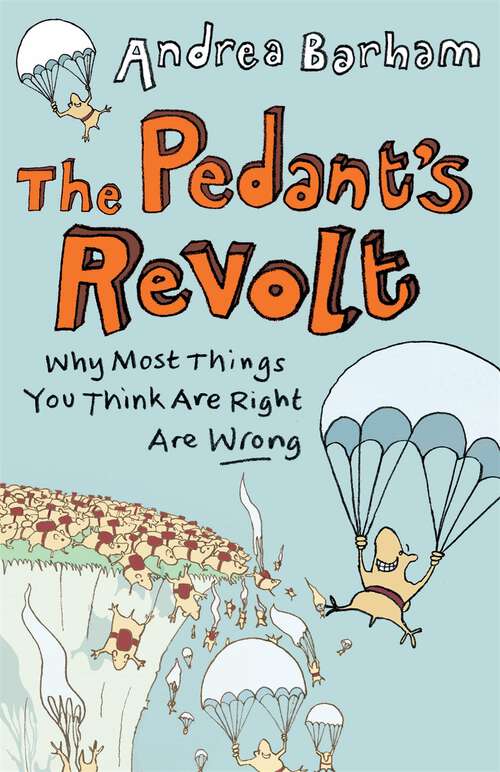 Book cover of The Pedant's Revolt: Why Most Things You Think Are Right Are Wrong