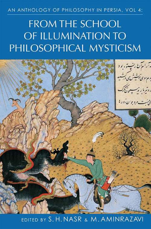 Book cover of An Anthology of Philosophy in Persia, Vol. 4: From the School of Illumination to Philosophical Mysticism