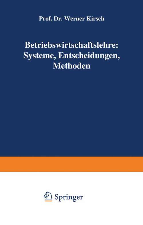 Book cover of Betriebswirtschaftslehre: Systeme, Entscheidungen, Methoden; ein Arbeitsbuch in Frage u. Antwort zu Betriebswirtschaftliche Logistik, 1973, W. Kirsch, Entscheidungsprozesse, Bd. 1 - 3 (1974)