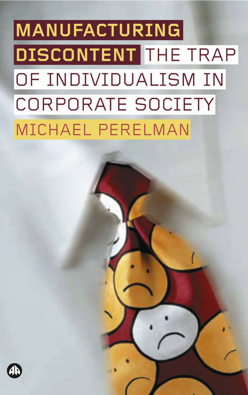 Book cover of Manufacturing Discontent: The Trap of Individualism in Corporate Society