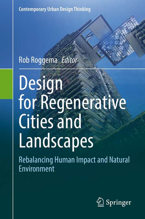 Book cover of Design for Regenerative Cities and Landscapes: Rebalancing Human Impact And Natural Environment (Contemporary Urban Design Thinking Ser.)