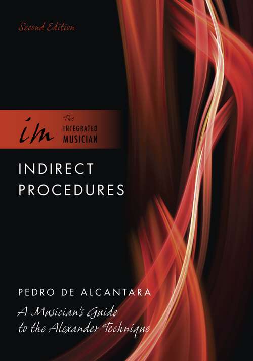 Book cover of Indirect Procedures: A Musician's Guide to the Alexander Technique (2) (The Integrated Musician)