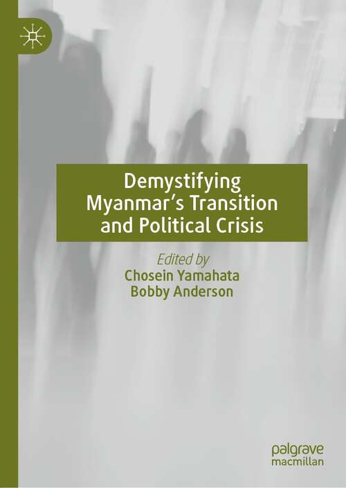 Book cover of Demystifying Myanmar’s Transition and Political Crisis (1st ed. 2022)
