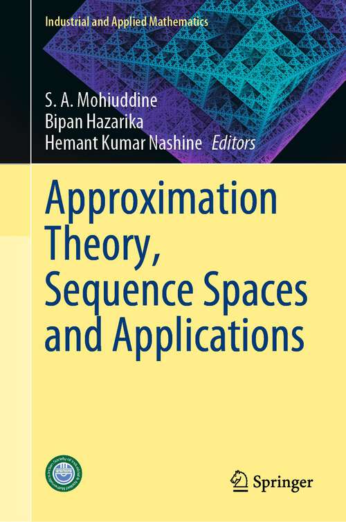 Book cover of Approximation Theory, Sequence Spaces and Applications (1st ed. 2022) (Industrial and Applied Mathematics)