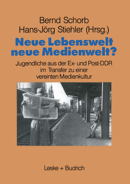 Book cover of Neue Lebenswelt - neue Medienwelt?: Jugendliche aus der Ex- und Post-DDR im Transfer zu einer vereinten Medienkultur (1991) (Schriftenreihe des Institut Jugend Film Fernsehen #13)