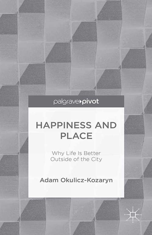 Book cover of Happiness and Place: Why Life Is Better Outside of the City (1st ed. 2015)