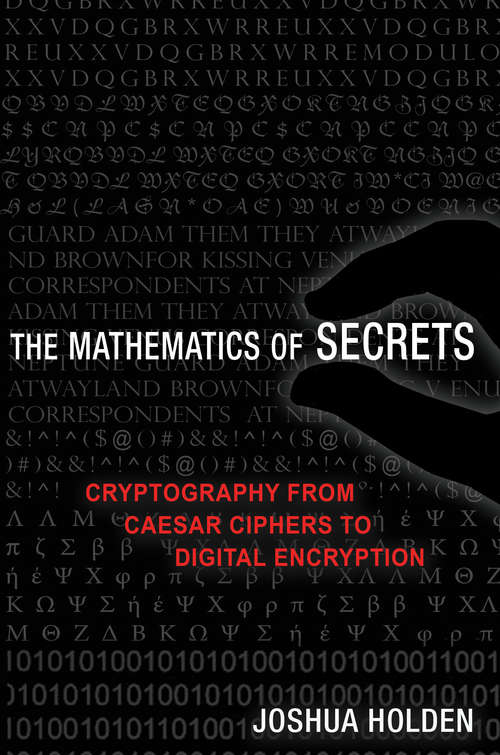 Book cover of The Mathematics of Secrets: Cryptography from Caesar Ciphers to Digital Encryption