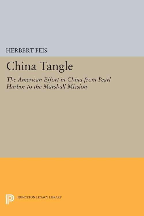 Book cover of China Tangle: The American Effort in China from Pearl Harbor to the Marshall Mission (PDF)