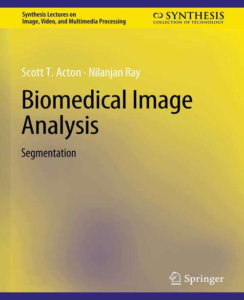 Book cover of Biomedical Image Analysis: Segmentation (Synthesis Lectures on Image, Video, and Multimedia Processing)