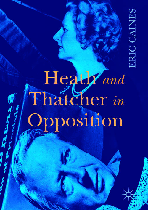 Book cover of Heath and Thatcher in Opposition (1st ed. 2017)