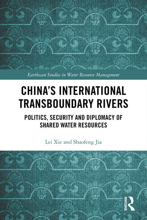 Book cover of China's International Transboundary Rivers: Politics, Security and Diplomacy of Shared Water Resources (Earthscan Studies in Water Resource Management)