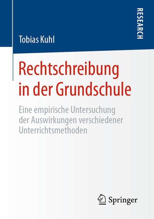 Book cover of Rechtschreibung in der Grundschule: Eine empirische Untersuchung der Auswirkungen verschiedener Unterrichtsmethoden (1. Aufl. 2020)