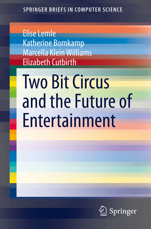 Book cover of Two Bit Circus and the Future of Entertainment (1st ed. 2015) (SpringerBriefs in Computer Science #0)