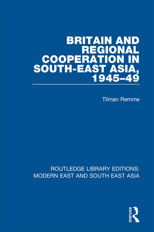 Book cover of Britain and Regional Cooperation in South-East Asia, 1945-49 (Routledge Library Editions: Modern East and South East Asia)