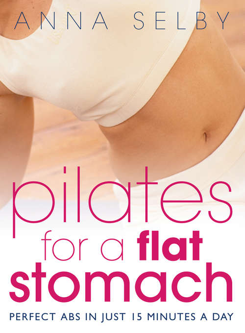 Book cover of Pilates for a Flat Stomach: Perfect Abs In Just 15 Minutes A Day (ePub edition)