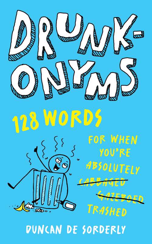 Book cover of Drunkonyms: 128 Words for When You're Absolutely Trashed