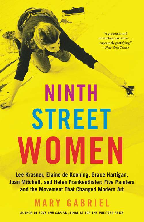 Book cover of Ninth Street Women: Lee Krasner, Elaine de Kooning, Grace Hartigan, Joan Mitchell, and Helen Frankenthaler: Five Painters and the Movement That Changed Modern Art