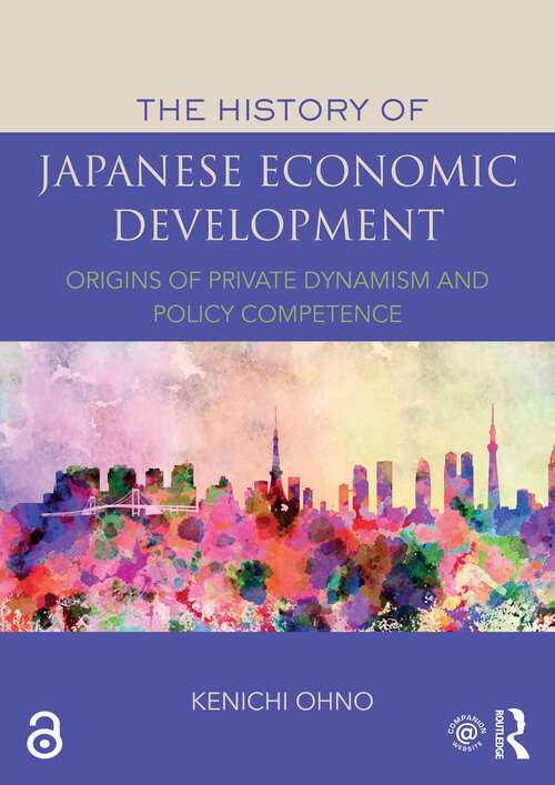 Book cover of The History of Japanese Economic Development: Origins of Private Dynamism and Policy Competence